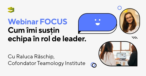 [Înscrieri închise] Webinar FOCUS - Cum îmi susțin echipa în rol de leader?