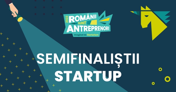 Cine sunt semifinaliștii Românii sunt antreprenori, la categoria Startup